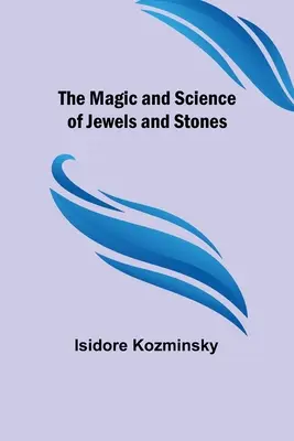 La magia y la ciencia de las joyas y las piedras - The Magic and Science of Jewels and Stones