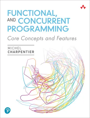 Programación Funcional y Concurrente: Core Concepts and Features - Functional and Concurrent Programming: Core Concepts and Features