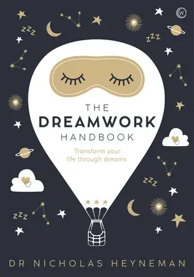 The Dreamwork Handbook: Transforma tu vida a través de los sueños - The Dreamwork Handbook: Transform Your Life Through Dreams