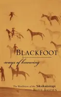 Formas de conocimiento de los pies negros: La visión del mundo de los siksikaitsitapi - Blackfoot Ways of Knowing: The Worldview of the Siksikaitsitapi