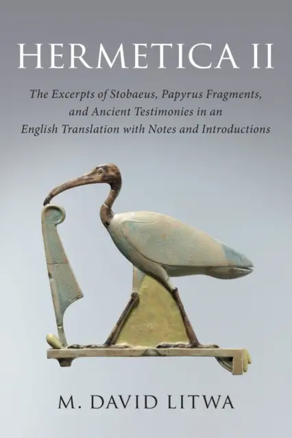 Hermetica II: Los extractos de Estobeo, fragmentos de papiros y testimonios antiguos en una traducción al inglés con notas e introducción. - Hermetica II: The Excerpts of Stobaeus, Papyrus Fragments, and Ancient Testimonies in an English Translation with Notes and Introduc