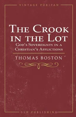 El pillo de la suerte: La soberanía de Dios en las aflicciones del cristiano - The Crook in the Lot: God's Sovereignty in a Christian's Afflictions