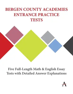 Pruebas prácticas de acceso a las academias del condado de Bergen: Cinco exámenes completos de matemáticas e inglés con explicaciones detalladas de las respuestas - Bergen County Academies Entrance Practice Tests: Five Full-Length Math and English Essay Tests with Detailed Answer Explanations