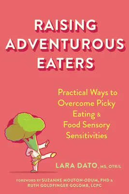 Cómo criar a niños aventureros: Formas prácticas de superar el picoteo y las sensibilidades alimentarias - Raising Adventurous Eaters: Practical Ways to Overcome Picky Eating and Food Sensory Sensitivities
