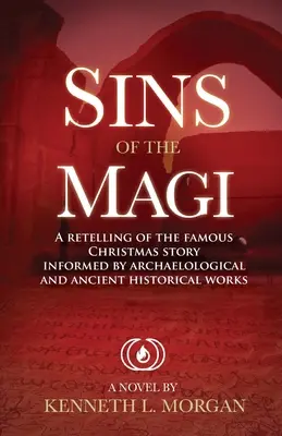 Los pecados de los Reyes Magos: Relato de la famosa historia de Navidad basado en trabajos arqueológicos e históricos antiguos - Sins of the Magi: Retelling of the Famous Christmas Story Informed by Archaelological and Ancient Historical Works