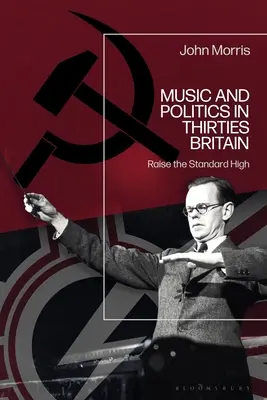 Música y política en la Gran Bretaña de los años treinta: Raise the Standard High - Music and Politics in Thirties Britain: Raise the Standard High