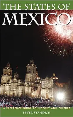 Los Estados de México: Guía de referencia sobre historia y cultura - The States of Mexico: A Reference Guide to History and Culture