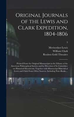 Los diarios originales de la expedición de Lewis y Clark, 1804-1806; impresos a partir de los manuscritos originales de la Biblioteca de la Sociedad Filosófica Americana. - Original Journals of the Lewis and Clark Expedition, 1804-1806; Printed From the Original Manuscripts in the Library of the American Philosophical Soc