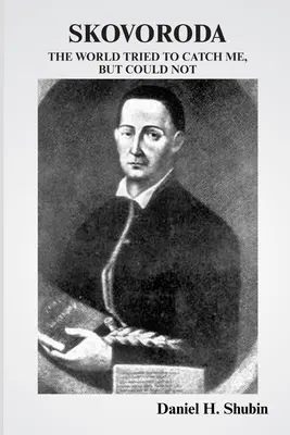Skovoroda: El mundo intentó atraparme pero no pudo - Skovoroda: The World Tried to Catch Me but Could Not
