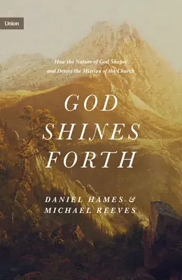 Dios resplandece: Cómo la naturaleza de Dios configura e impulsa la misión de la Iglesia - God Shines Forth: How the Nature of God Shapes and Drives the Mission of the Church