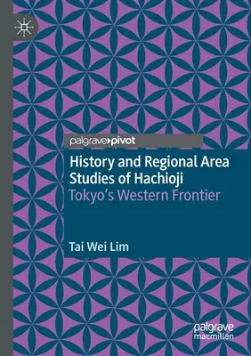 Historia y estudios regionales de Hachioji: La frontera occidental de Tokio - History and Regional Area Studies of Hachioji: Tokyo's Western Frontier