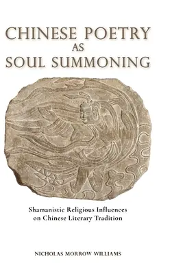 La poesía china como invocación del alma: Influencias religiosas chamánicas en la tradición literaria china - Chinese Poetry as Soul Summoning: Shamanistic Religious Influences on Chinese Literary Tradition