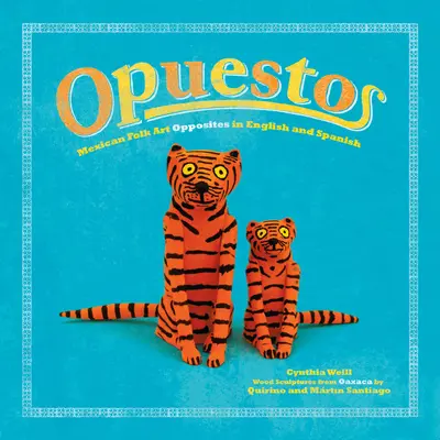 Opuestos: Mexican Folk Art Opposites en inglés y español - Opuestos: Mexican Folk Art Opposites in English and Spanish