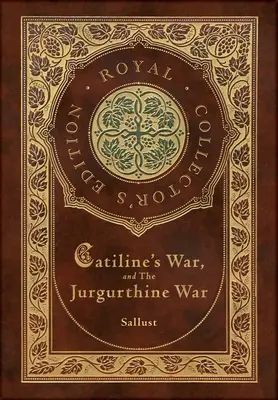 La guerra de Catilina y la guerra de Jugurta (Real Edición de Coleccionista) (Tapa dura plastificada con sobrecubierta) - Catiline's War, and The Jurgurthine War (Royal Collector's Edition) (Case Laminate Hardcover with Jacket)