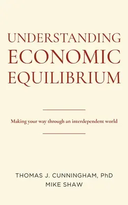 Comprender el equilibrio económico: Cómo abrirse camino en un mundo interdependiente - Understanding Economic Equilibrium: Making Your Way Through an Interdependent World