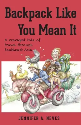 Mochilero de verdad: Una historia chiflada de viajes por el sudeste asiático - Backpack Like You Mean It: A crackpot tale of travel through Southeast Asia