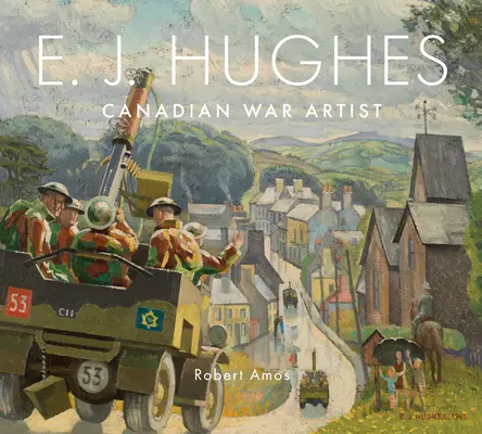 E. J. Hughes Artista de guerra canadiense - E. J. Hughes: Canadian War Artist