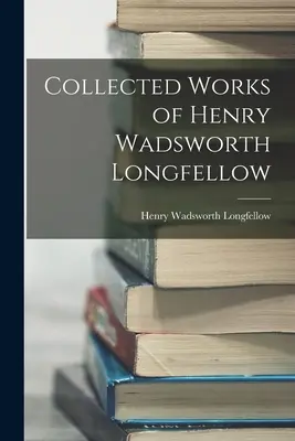 Obras completas de Henry Wadsworth Longfellow - Collected Works of Henry Wadsworth Longfellow