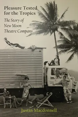 Placer a prueba de trópicos: La historia de la New Moon Theatre Company - Pleasure Tested for the Tropics: The Story of New Moon Theatre Company