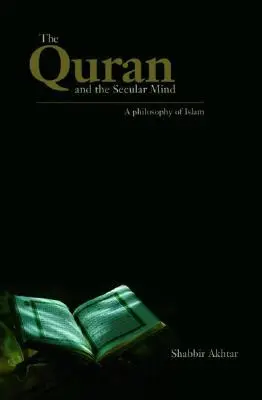 El Corán y la mente secular: Una filosofía del Islam - The Quran and the Secular Mind: A Philosophy of Islam