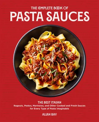 El libro completo de las salsas para pasta: Las mejores pestos, marinaras, trapos y otras salsas frescas y cocinadas italianas para todo tipo de pasta imaginable - The Complete Book of Pasta Sauces: The Best Italian Pestos, Marinaras, Rags, and Other Cooked and Fresh Sauces for Every Type of Pasta Imaginable