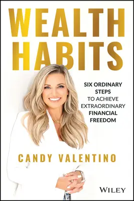 Hábitos de riqueza: Seis pasos ordinarios para lograr una libertad financiera extraordinaria - Wealth Habits: Six Ordinary Steps to Achieve Extraordinary Financial Freedom