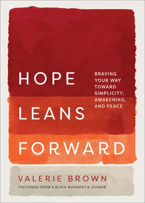 Hope Leans Forward: El camino hacia la sencillez, el despertar y la paz - Hope Leans Forward: Braving Your Way Toward Simplicity, Awakening, and Peace