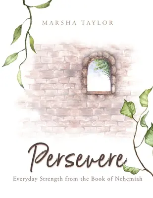 Persevera: La fuerza cotidiana del libro de Nehemías - Persevere: Everyday Strength from the Book of Nehemiah