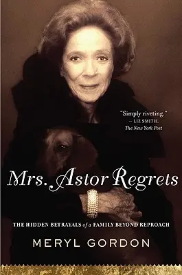 Mrs. Astor Regrets: Las traiciones ocultas de una familia intachable - Mrs. Astor Regrets: The Hidden Betrayals of a Family Beyond Reproach