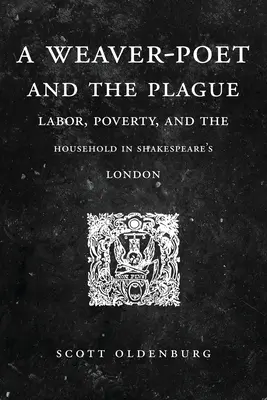 El poeta tejedor y la peste: El trabajo, la pobreza y el hogar en el Londres de Shakespeare - A Weaver-Poet and the Plague: Labor, Poverty, and the Household in Shakespeare's London