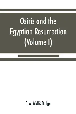 Osiris y la resurrección egipcia (Volumen I) - Osiris and the Egyptian resurrection (Volume I)