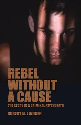 Rebelde sin causa: La historia de un psicópata criminal - Rebel Without a Cause: The Story of A Criminal Psychopath
