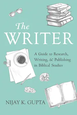 El escritor: Guía para investigar, escribir y publicar en estudios bíblicos - The Writer: A Guide to Research, Writing, and Publishing in Biblical Studies