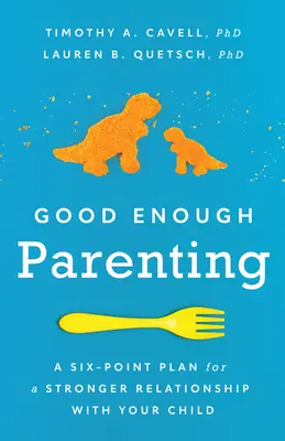 Good Enough Parenting: Un plan de seis puntos para fortalecer la relación con su hijo - Good Enough Parenting: A Six-Point Plan for a Stronger Relationship with Your Child