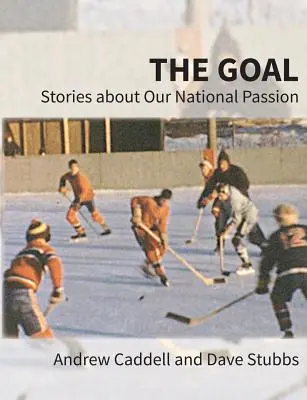 El gol: historias sobre nuestra pasión nacional, edición de lujo en color, revisada y ampliada - The Goal: Stories about Our National Passion, Deluxe Colour Edition, Revised and Expanded