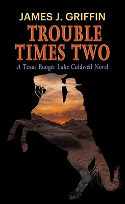 Trouble Times Two: Una novela del Texas Ranger Luke Caldwell - Trouble Times Two: A Texas Ranger Luke Caldwell Novel