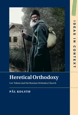 La ortodoxia herética: Lev Tolstoi y la Iglesia ortodoxa rusa - Heretical Orthodoxy: Lev Tolstoi and the Russian Orthodox Church