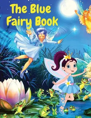 El Libro Azul de las Hadas: Cuentos de hadas para niños - The Blue Fairy Book: A Children Fairy Tales Stories