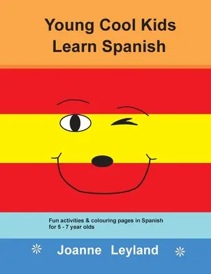 Los peques de Cool Kids aprenden español: Actividades divertidas y páginas para colorear en español para niños de 5 a 7 años - Young Cool Kids Learn Spanish: Fun activities and colouring pages in Spanish for 5-7 year olds