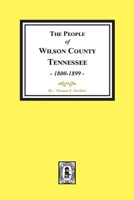 La Gente del Condado de Wilson, Tennessee. (1800-1899) - The People of Wilson County, Tennessee. (1800-1899)