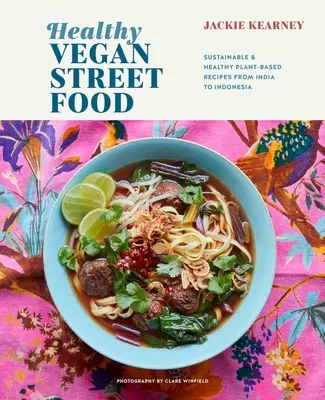 Comida callejera vegana saludable: Recetas sostenibles y saludables a base de plantas de la India a Indonesia - Healthy Vegan Street Food: Sustainable & Healthy Plant-Based Recipes from India to Indonesia