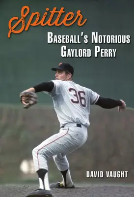 Escupidor: Gaylord Perry, el famoso jugador de béisbol - Spitter: Baseball's Notorious Gaylord Perry