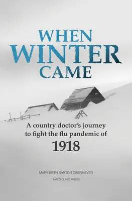 Cuando llegó el invierno: El viaje de un médico rural para combatir la pandemia de gripe de 1918 - When Winter Came: A Country Doctor's Journey to Fight the Flu Pandemic of 1918