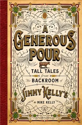 Un vertido generoso: Historias de la trastienda de Jimmy Kelly's - A Generous Pour: Tall Tales from the Backroom of Jimmy Kelly's