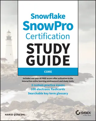 Sybex's Study Guide for Snowflake Snowpro Core Certification: Examen Cof-C02 - Sybex's Study Guide for Snowflake Snowpro Core Certification: Cof-C02 Exam