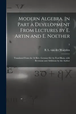 Álgebra moderna. En parte, una evolución de las conferencias de E. Artin y E. Noether; traducido de la 2ª ed. alemana revisada por Fred Blum, con revisiones y correcciones. - Modern Algebra. In Part a Development From Lectures by E. Artin and E. Noether; Translated From the 2d Rev. German Ed. by Fred Blum, With Revisions an