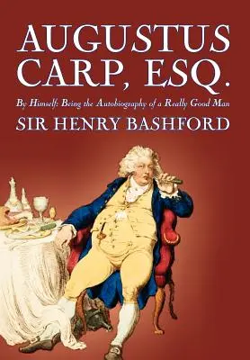 Augustus Carp, Esq. de Sir Henry Bashford, Biografía y Autobiografía - Augustus Carp, Esq. by Sir Henry Bashford, Biography & Autobiography