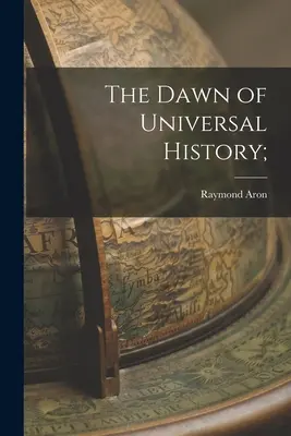 El amanecer de la Historia Universal; - The Dawn of Universal History;