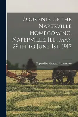 Souvenir of the Naperville Homecoming, Naperville, Ill. del 29 de mayo al 1 de junio de 1917 - Souvenir of the Naperville Homecoming, Naperville, Ill., May 29th to June 1st, 1917