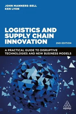 Logística e innovación en la cadena de suministro: Guía práctica de tecnologías disruptivas y nuevos modelos de negocio - Logistics and Supply Chain Innovation: A Practical Guide to Disruptive Technologies and New Business Models